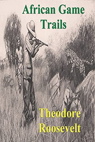 Stock image for African Game Trails: An Account of the African Wanderings of an American Hunter-Natrualist for sale by Book Deals