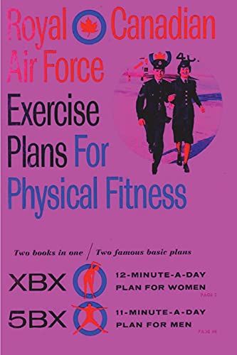 Beispielbild fr Royal Canadian Air Force Exercise Plans for Physical Fitness: Two Books in One / Two Famous Basic Plans (The XBX Plan for Women, the 5BX Plan for . XBX Plan for Women, the 5BX Plan for Men) zum Verkauf von GF Books, Inc.
