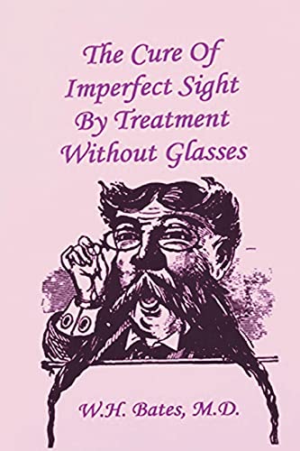 Imagen de archivo de The Cure of Imperfect Sight by Treatment Without Glasses a la venta por GF Books, Inc.