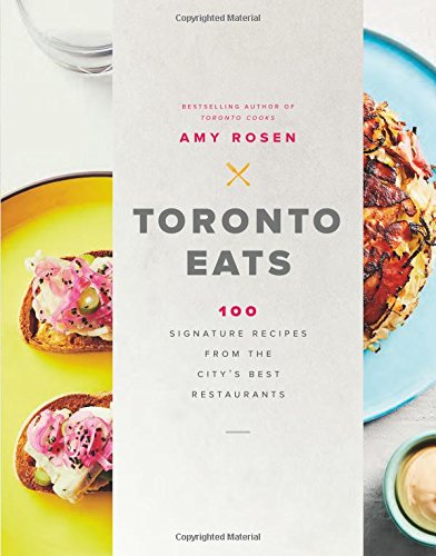 Stock image for Toronto Eats: 100 Signature Recipes from the City's Best Restaurants for sale by SecondSale