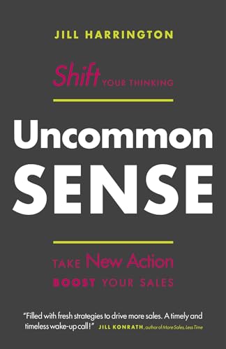 Imagen de archivo de Uncommon Sense: Shift Your Thinking. Take New Action. Boost Your Sales a la venta por SecondSale