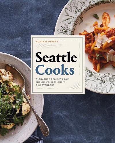 Stock image for Seattle Cooks: Signature Recipes from the City's Best Chefs and Bartenders for sale by SecondSale
