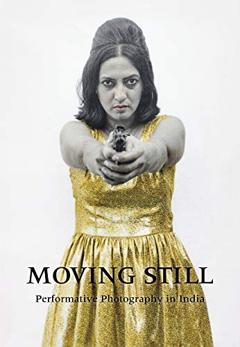 Imagen de archivo de Moving Still: Performative Photography in India a la venta por Book Outpost