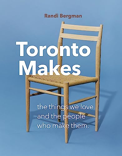 Stock image for Toronto Makes: The Things We Love and the People Who Make Them for sale by Zoom Books Company