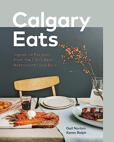 Stock image for Calgary Eats: Signature Recipes from the City's Best Restaurants and Bars for sale by ThriftBooks-Dallas