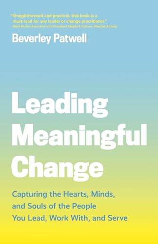Stock image for Leading Meaningful Change: Capturing the Hearts, Minds, and Souls of the People You Lead, Work With, and Serve for sale by SecondSale
