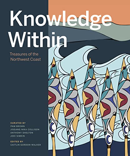 Imagen de archivo de Knowledge Within: Treasures of the Northwest Coast a la venta por Revaluation Books