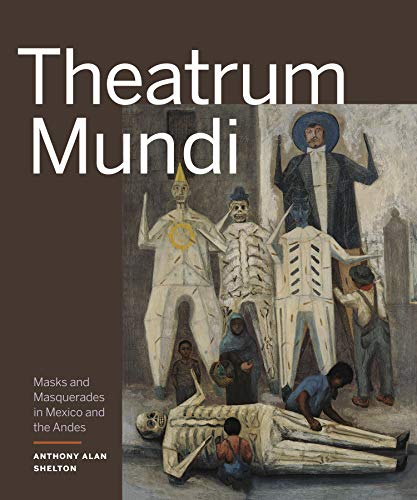 Beispielbild fr Theatrum Mundi: Masks and Masquerades in Mexico and the Andes zum Verkauf von Book Outpost