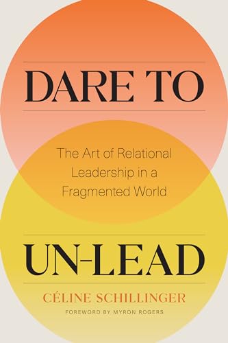 Beispielbild fr Dare to Un-Lead: The Art of Relational Leadership in a Fragmented World zum Verkauf von Front Cover Books