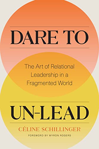 Stock image for Dare to Un-Lead: The Art of Relational Leadership in a Fragmented World for sale by Front Cover Books