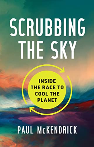 

Scrubbing the Sky : Inside the Race to Cool the Planet