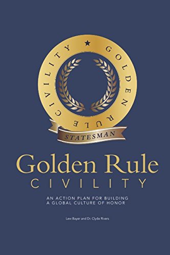 Beispielbild fr Golden Rule Civility: An Action Plan for Building a Global Culture of Honor zum Verkauf von Better World Books