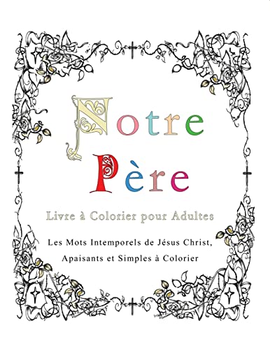 9781773351063: Notre Pere: Livre a Colorier pour Adultes: Les Mots Intemporels de Jesus Christ, Apaisants et Simples a Colorier
