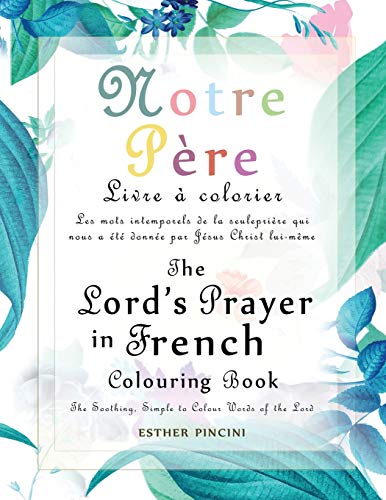 Beispielbild fr The Lord's Prayer in French Colouring Book - Notre Pre : Livre  colorier: Les mots intemporels de la seule prire qui nous a t donne par Jsus Christ lui-mme zum Verkauf von Buchpark