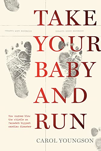 9781773371054: Take Your Baby And Run: How nurses blew the whistle on Canada’s biggest cardiac disaster
