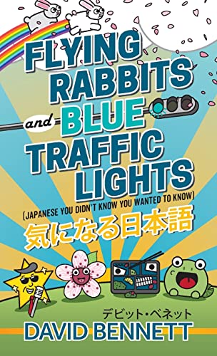 Stock image for Flying Rabbits and Blue Traffic Lights: Japanese You Didn't Know You Wanted to Know for sale by GF Books, Inc.