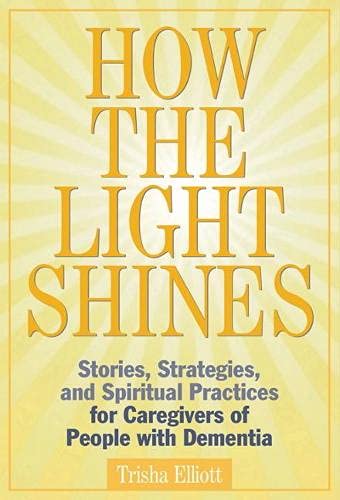 9781773432854: How the Light Shines: Stories, Strategies, and Spiritual Practices for Caregivers of People with Dementia