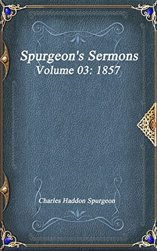 Stock image for Spurgeon's Sermons Volume 03: 1857 for sale by Lucky's Textbooks