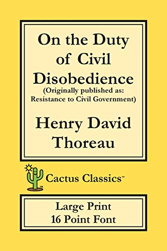 Imagen de archivo de On the Duty of Civil Disobedience (Cactus Classics Large Print): Resistance to Civil Government; 16 Point Font; Large Text; Large Type a la venta por Chiron Media