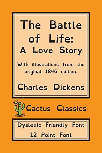 Stock image for The Battle of Life (Cactus Classics Dyslexic Friendly Font): A Love Story; 12 Point Font; Dyslexia Edition; OpenDyslexic; Illustrated for sale by Lucky's Textbooks