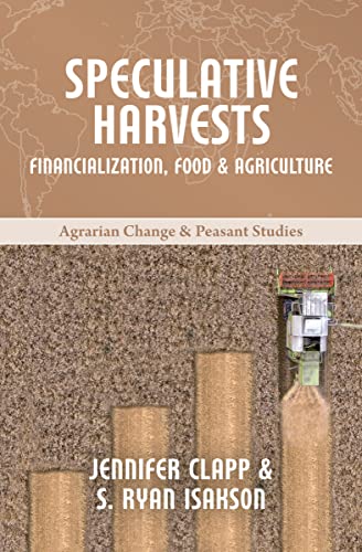 9781773630236: Speculative Harvests: Financialization, Food, and Agriculture: 8 (Agrarian Change and Peasant Studies)