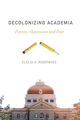 Stock image for Decolonizing Academia: Poverty, Oppression and Pain for sale by Blue Vase Books