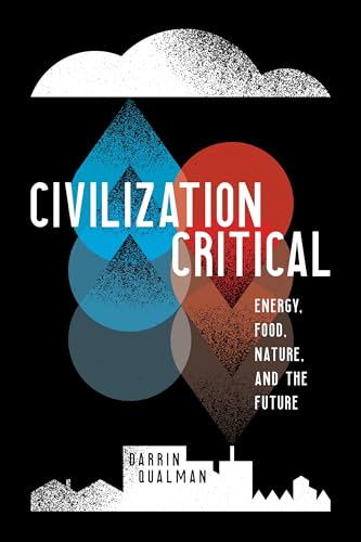 Beispielbild fr Civilization Critical : Energy, Food, Nature, and the Future zum Verkauf von Better World Books