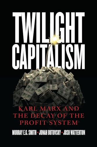 Beispielbild fr Twilight Capitalism : Karl Marx and the Decay of the Profit System zum Verkauf von Better World Books