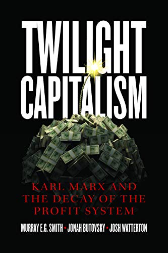 9781773634197: Twilight Capitalism – Karl Marx and the Decay of the Profit System