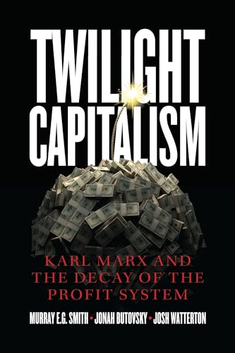 Stock image for Twilight Capitalism : Karl Marx and the Decay of the Profit System for sale by Better World Books