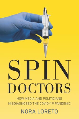 

Spin Doctors: How Media and Politicians Misdiagnosed the COVID-19 Pandemic