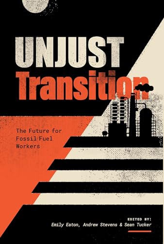 9781773636726: Unjust Transition: The Future for Fossil Fuel Workers