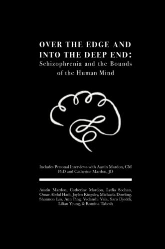 Stock image for Over the Edge and Into the Deep End: Schizophrenia and the Bounds of the Human Mind: Includes Personal Interviews with Austin Mardon, CM PhD and Catherine Mardon, JD for sale by California Books