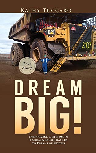 

Dream Big!: Overcoming a Lifetime of Trauma & Abuse That Led to Dreams of Success. (Hardback or Cased Book)