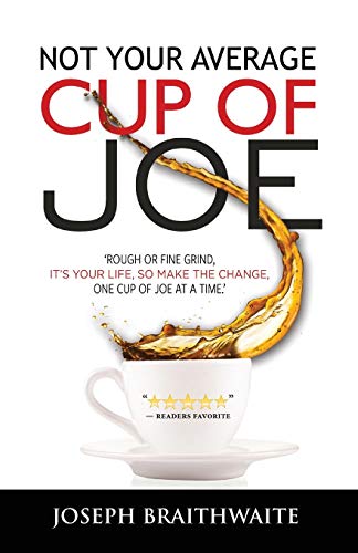 Beispielbild fr Not Your Average Cup of Joe: Rough or fine grind, it's your life, so make the change, one cup of joe at a time. zum Verkauf von PlumCircle