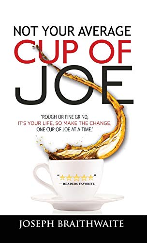 Beispielbild fr Not Your Average Cup of Joe: Rough or fine grind, it's your life, so make the change, one cup of joe at a time. zum Verkauf von Books Unplugged