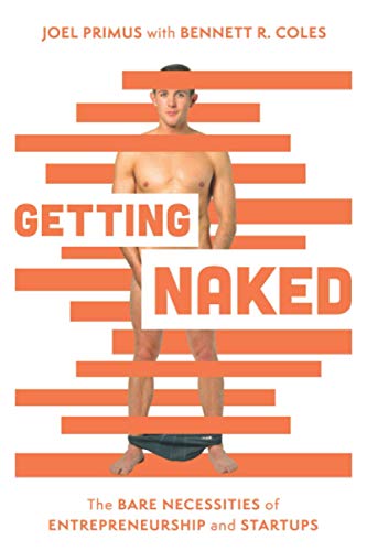 Imagen de archivo de Getting Naked: The Bare Necessities of Entrepreneurship and Start-ups a la venta por Zoom Books Company