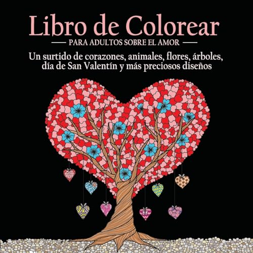 Stock image for Libro de Colorear Para Adultos Sobre el Amor: 55 Imgenes a Color Sobre el Tema del Amor (Corazones, Animales, Flores, rboles, Da de San Valentn y Ms Preciosos Diseos) (Spanish Edition) for sale by Lucky's Textbooks