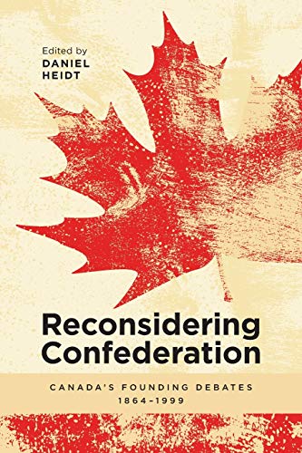 9781773850153: Reconsidering Confederation: Canada's Founding Debates, 1864-1999