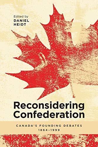 Stock image for Reconsidering Confederation: Canadas Founding Debates, 1864-1999 for sale by Open Books