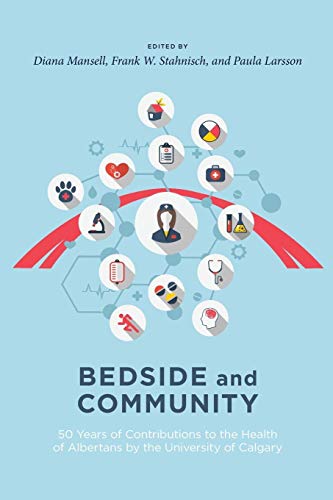 Stock image for Bedside and Community: 50 Years of Contributions to the Health of Albertans from the University of Calgary for sale by Lakeside Books