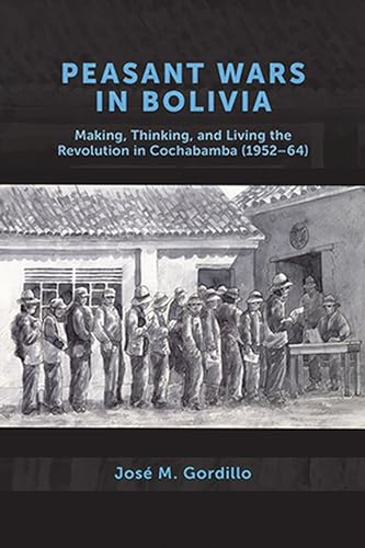 9781773854014: Peasant Wars in Bolivia: Making, Thinking, and Living the Revolution in Cochabamba, 1952-64
