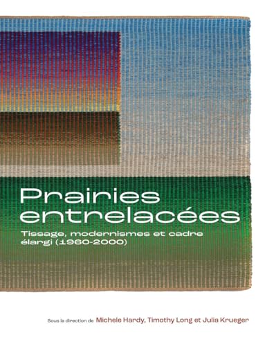9781773855509: Prairies Entrelaces: Tissage, Modernismes Et Cadre largi (1960-2000) (Art in Profile)