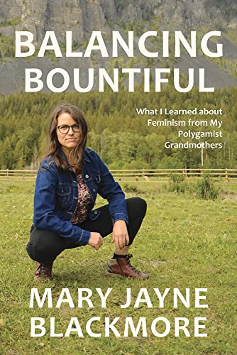 Beispielbild fr Balancing Bountiful : What I Learned about Feminism from My Polygamist Grandmothers zum Verkauf von Better World Books