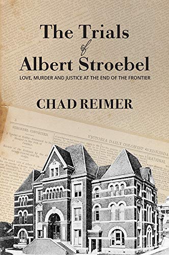 Imagen de archivo de The Trials of Albert Stroebel : Love, Murder and Justice at the End of the Frontier a la venta por Better World Books: West