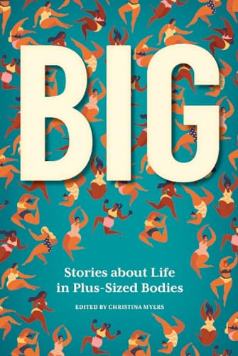 Beispielbild fr Big : Stories about Life in Plus-Sized Bodies zum Verkauf von Better World Books