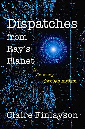 Beispielbild fr Dispatches from Ray's Planet : A Journey Through Autism zum Verkauf von Better World Books