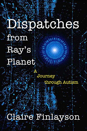 Imagen de archivo de Dispatches from Rays Planet: A Journey through Autism a la venta por Zoom Books Company