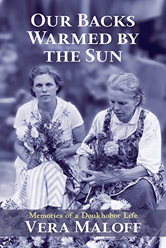 Beispielbild fr Our Backs Warmed by the Sun: Memories of a Doukhobor Life zum Verkauf von WorldofBooks