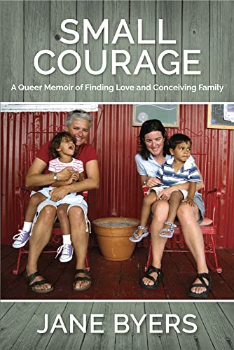 Beispielbild fr Small Courage: A Queer Memoir of Finding Love and Conceiving Family zum Verkauf von SecondSale